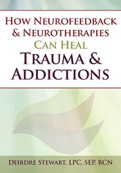 How Neurofeedback & Neurotherapies Can Heal Trauma & Addictions 1