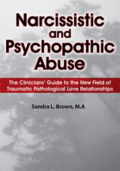 Sandra Brown, Claudia Paradise, William P Brennan - Narcissistic and Psychopathic Abuse: The Clinicians' Guide to the New Field of Traumatic Pathological Love Relationships
