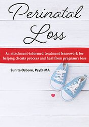 Perinatal Loss: An Attachment-Informed Treatment Framework for Helping Clients Process and Heal from Pregnancy Loss 1