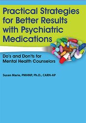 Susan Marie - Practical Strategies for Better Results with Psychiatric Medications: Do’s and Don’ts for Mental Health Counselors