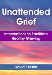 Unattended Grief: Interventions to Facilitate Healthy Grieving 1
