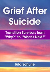 Grief After Suicide: Transition Survivors from “Why?” to “What’s Next?” 1