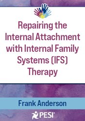 Internal Family Systems (IFS) and Attachment: Repairing the Internal Attachment 1