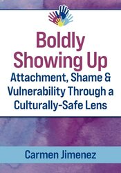Boldly Showing Up - Attachment, Shame, and Vulnerability Through a Culturally-Safe Lens 1