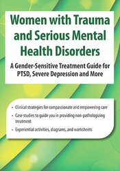 Women with Trauma and Serious Mental Health Disorders: A Gender-Sensitive Treatment Guide for PTSD, Severe Depression and More 1