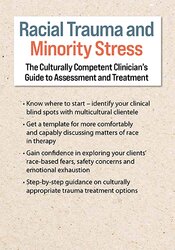 Racial Trauma and Minority Stress: The Culturally Competent Clinician's Guide to Assessment and Treatment 1