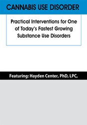 Cannabis Use Disorder: Practical Interventions for One of Today’s Fastest Growing Substance Use Disorders 1
