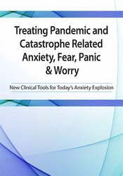 Treating Pandemic and Catastrophe Related Anxiety, Fear, Panic & Worry 1
