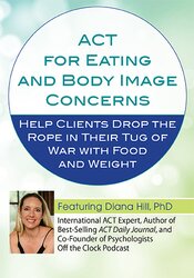 ACT for Eating and Body Image Concerns: Help Clients Drop the Rope in their Tug of War with Food and Weight 1