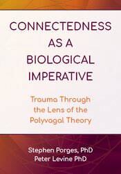 Connectedness as a Biological Imperative: Trauma Through the Lens of the Polyvagal Theory 1