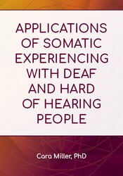 Applications of Somatic Experiencing with Deaf and Hard of Hearing People 1
