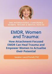EMDR, Women and Trauma: How Attachment-Focused EMDR Can Heal Trauma and Empower Women to Actualise their Potential 1