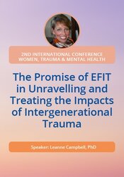 The Promise of EFIT (Emotionally Focused Individual Therapy) in Unravelling and Treating the Impacts of Intergenerational Trauma 1