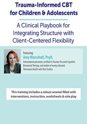 Trauma-Informed CBT for Children & Adolescents: A Clinical Playbook for Integrating Structure with Client-Centered Flexibility 1