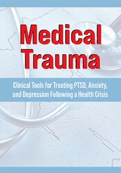 Medical Trauma: Clinical Tools for Treating PTSD, Anxiety, and Depression Following a Health Crisis 1