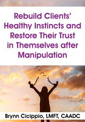 Rebuild Clients’ Healthy Instincts and Restore Their Trust in Themselves after Manipulation 1