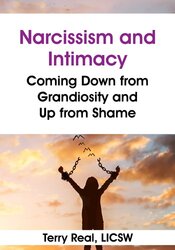 Narcissism and Intimacy: Coming Down from Grandiosity and Up from Shame 1