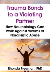 Trauma Bonds to a Violating Partner: How Neurobiology Can Work Against Victims of Narcissistic Abuse 1