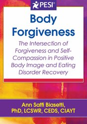 Body Forgiveness: The Intersection of Forgiveness and Self-Compassion in Positive Body Image and Eating Disorder Recovery 1