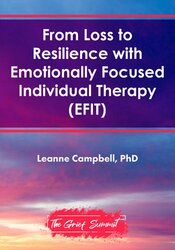 From Loss to Resilience with Emotionally Focused Individual Therapy (EFIT) 1