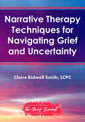 Narrative Therapy Techniques for Navigating Grief and Uncertainty 1