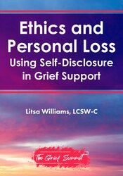 Ethics and Personal Loss: Using Self-Disclosure in Grief Support 1