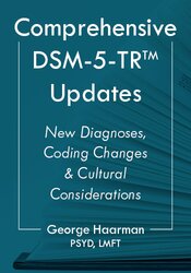 Comprehensive DSM-5-TR™ Updates: New Diagnoses, Coding Changes & Cultural Considerations 1