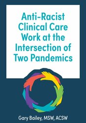 Anti-Racist Clinical Care Work at the Intersection of Two Pandemics 1