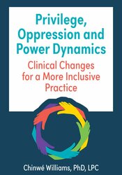 Privilege, Oppression and Power Dynamics: Clinical Changes for a More Inclusive Practice 1