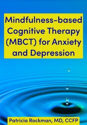 Mindfulness Based Cognitive Therapy for Anxiety and Depression