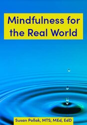 Mindfulness for the Real World (aka Practices that Don’t Require You to Sit)