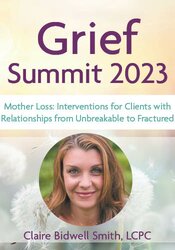 Mother Loss: Interventions for Clients with Relationships from Unbreakable to Fractured