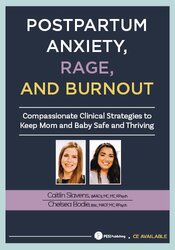 Postpartum Anxiety, Rage, and Burnout: Compassionate Clinical Strategies to Keep Mom and Baby Safe and Thriving