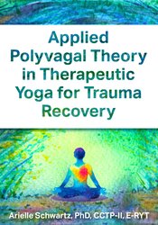 Applied Polyvagal Theory in Therapeutic Yoga for Trauma Recovery