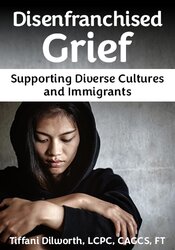 Disenfranchised Grief: Supporting Diverse Cultures and Immigrants