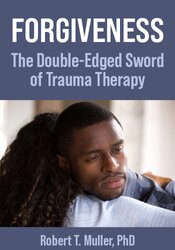 Forgiveness: The Double-Edged Sword of Trauma Therapy