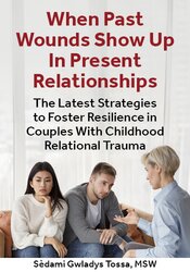 When Past Wounds Show Up in Present Relationship: The Latest Strategies to Foster Resilience in Couples With Childhood Relational Trauma