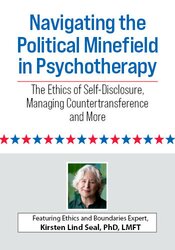 Navigating the Political Minefield in Psychotherapy: The Ethics of Self-Disclosure, Managing Countertransference and More