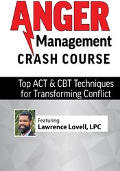 Anger Management Crash Course: Top ACT & CBT Techniques for Transforming Conflict
