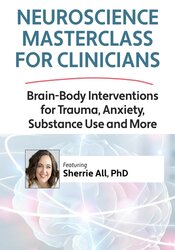 2-Day Neuroscience Masterclass for Clinicians: Brain-Body Interventions for Trauma, Anxiety, Substance Use and More