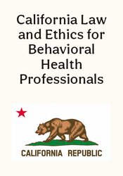 California Law and Ethics for Behavioral Health Professionals