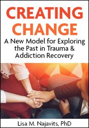 Creating Change: A New Model for Exploring the Past in Trauma & Addiction Recovery