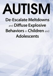Kathy Morris - Autism: De-Escalate Meltdowns and Diffuse Explosive Behaviors in Children and Adolescents