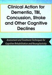Sherrie All - Clinical Action for Dementia, TBI, Concussion, Stroke and Other Cognitive Declines: Assessment and Treatment Techniques for Cognitive Rehabilitation and Neuroplasticity