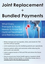 Mark Huslig - Joint Replacements + Bundled Payments: What Every Therapist & Nurse Needs to Know for Optimal Treatment and Reimbursement