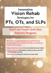 Robert Constantine - Innovative Vision Rehab Strategies for PTs, OTs, & SLPs: Don't Let Vision Limit Your Patient's Progress