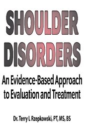Terry Rzepkowski - Shoulder Disorders: An Evidence-Based Approach to Evaluation and Treatment