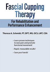 Theresa A. Schmidt - Fascial Cupping Therapy for Rehabilitation and Performance Enhancement