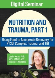 Nutrition and Trauma, Part 1: Using Food to Accelerate Recovery for PTSD, Complex Trauma, and TBI 1