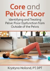 Core and Pelvic Floor – Identifying and Treating Pelvic Floor Dysfunction from Outside of the Pelvis